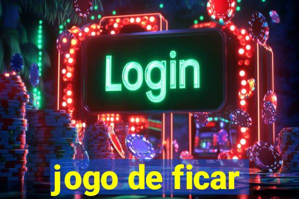 jogo de ficar